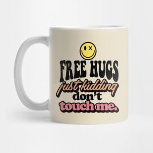 Free hugs just kidding don't touch me Mug